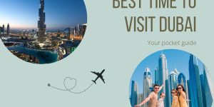 Best time to visit Dubai - Your pocket guide