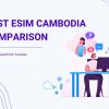 Best eSIM Cambodia comparison for travelers