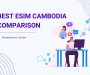 Best eSIM Cambodia comparison for travelers