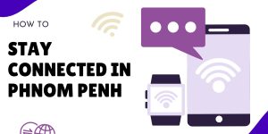 How to Stay Connected in Phnom Penh Travelers Guide